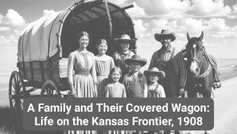 A Family and Their Covered Wagon: Life on the Kansas Frontier, 1908